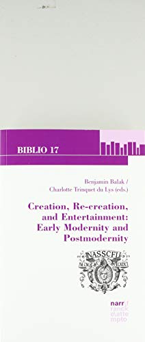 Stock image for Creation, Re-creation, and Entertainment: Early Modernity and Postmodernity: Selected Essays from the 46th Annual Conference of the North American Society . 2016 (Biblio 17 t. 219) for sale by J. HOOD, BOOKSELLERS,    ABAA/ILAB