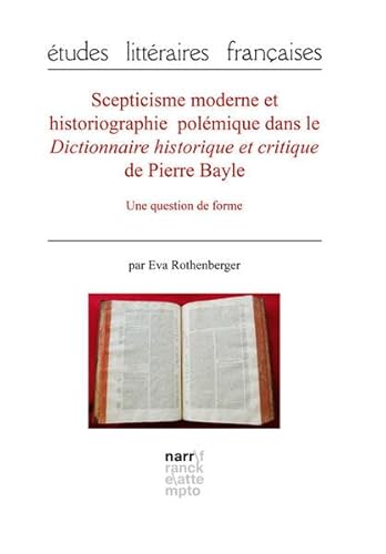 9783823383024: Scepticisme moderne et historiographie polmique dans le Dictionnaire historique et critique de Pierre Bayle: Une question de forme (tudes litteraires franaises) - Rothenberger, Eva