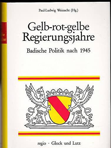 Stock image for Gelb-rot-gelbe Regierungsjahre. Badische Politik nach 1945. Gedenkschrift zum 100. Geburtstag Leo Wohlebs (1888-1955) for sale by CSG Onlinebuch GMBH