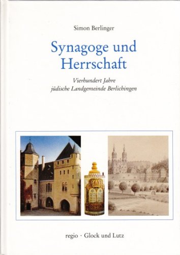 Synagoge und Herrschaft : vierhundert Jahre jüdische Landgemeinde Berlichingen. Teil von: Anne-Frank-Shoah-Bibliothek - Berlinger, Simon