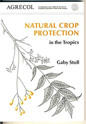 Stock image for Natural Crop Protection: Based on Local Farm Resources in the Tropics and Subtropics (Tropical Agroecology) for sale by Wonder Book