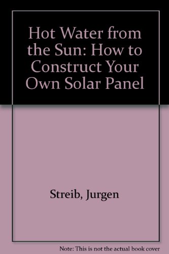 Stock image for Hot Water from the Sun: How to Construct Your Own Solar Panel for sale by medimops
