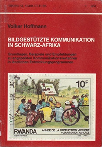 BildgestuÌˆtzte Kommunikation in Schwarz-Afrika: Grundlagen, Beispiele und Empfehlungen zu angepassten Kommunikationsverfahren in laÌˆndlichen ... (Tropical agriculture) (German Edition) (9783823612001) by Hoffmann, Volker