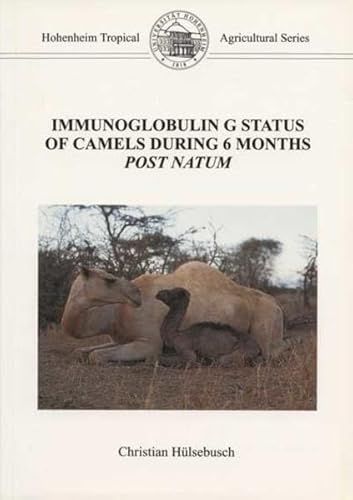 Beispielbild fr Immunoglobulin G status of camels during 6 months post natum (Hohenheim Tropical Agricultural Series) zum Verkauf von medimops