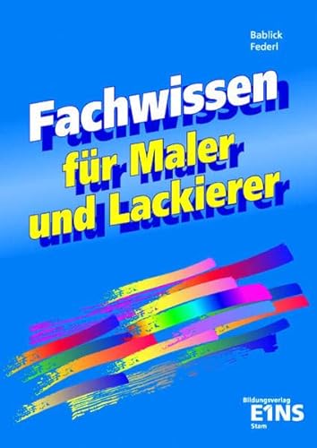 Fachwissen für Maler und Lackierer: Lehrbuch - Bablick, Michael und Siegfried Federl