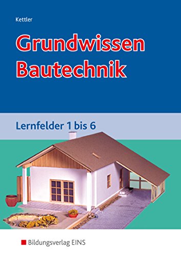 Beispielbild fr Grundwissen Bautechnik: Lernfelder 1 bis 6 Lehr-/Fachbuch zum Verkauf von medimops