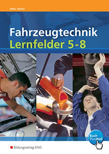 Fahrzeugtechnik Lernfelder 5 - 8 Arbeitsheft : Energieversorgungs- und Startsysteme, Motormechanik, Motormanagementsysteme, Abgassysteme - Johann Bisle