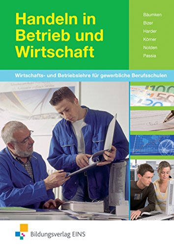 9783823715368: Handeln in Betrieb und Wirtschaft: Wirtschafts- und Betriebslehre fr gewerbliche Berufsschulen Lehr-/Fachbuch