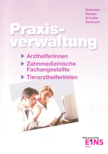 Praxisverwaltung für Arzt-, Tierarzthelferin, Zahnmedizinische Fachangestellte: Lehr- /Fachbuch