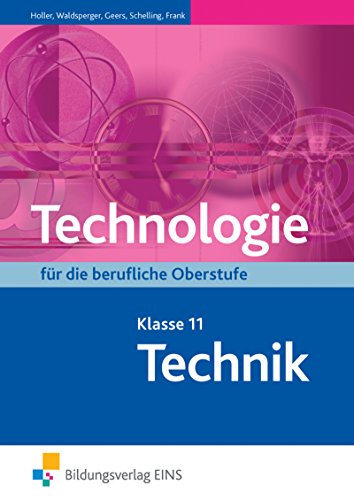 Technologie fÃ¼r die berufliche Oberstufe, Klasse 11, Technik (9783823750406) by Frank, P.; Holler, E.; Schelling, M.; Waldsperger, R.