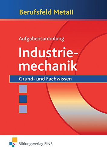 Beispielbild fr Berufsfeld Metall Industriemechanik Aufgabensammlung: Grundstufe und Fachstufen: Grund- und Fachwissen Aufgabenband zum Verkauf von medimops