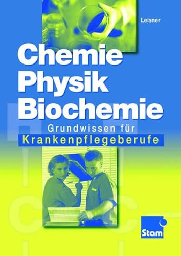 Stock image for Chemie, Physik, Biochemie. Grundwissen fr Krankenpflegeberufe. (Lernmaterialien) for sale by medimops