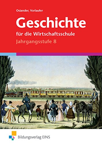 Stock image for Geschichte fr die Wirtschaftsschule, Jahrgangsstufe 8: Nach dem Lehrplan von Bayern for sale by medimops