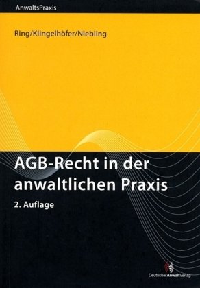 AGB-Recht in der anwaltlichen Praxis. AnwaltsPraxis - Ring, Gerhard, Thomas Klingelhöfer und Jürgen Niebling