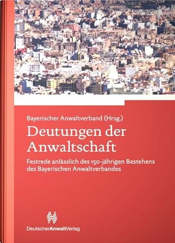 Beispielbild fr Deutungen der Anwaltschaft: Festrede anlsslich des 150-jhrigen Bestehens des Bayerischen Anwaltverbandes zum Verkauf von medimops