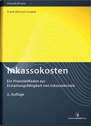 Beispielbild fr Inkassokosten: Ein Praxisleitfaden zur Erstattungsfhigkeit von Inkassokosten (AnwaltsPraxis) zum Verkauf von medimops