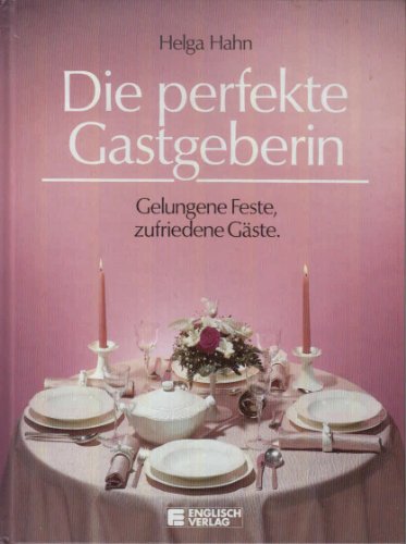 Stock image for Die perfekte Gastgeberin. Gelungene Feste, zufriedene Gste for sale by Antiquariat Ottakring 1160 Wien