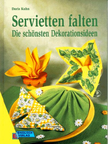 Servietten falten : die schönsten Dekorationsideen. Doris Kuhn