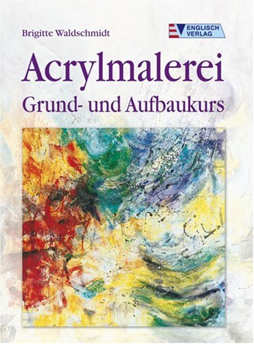 Beispielbild fr Acrylmalerei: Grund- und Aufbaukurs zum Verkauf von medimops