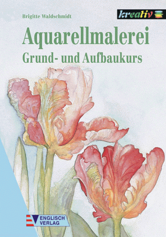 Aquarellmalerei. Grund- und Aufbaukurs. (9783824109845) by Waldschmidt, Brigitte