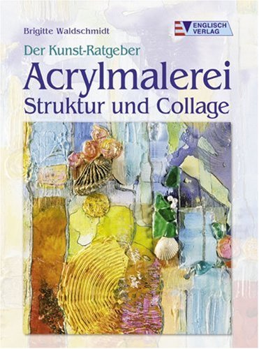 9783824112029: Der Kunst-Ratgeber. Acrylmalerei. Struktur und Collage