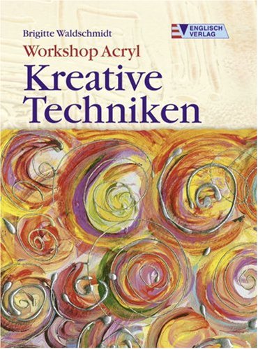 Workshop Acryl. Kreative Techniken. (9783824112791) by Brigitte Waldschmidt