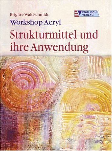 Workshop Acryl. Strukturmittel und ihre Anwendung - Brigitte Waldschmidt