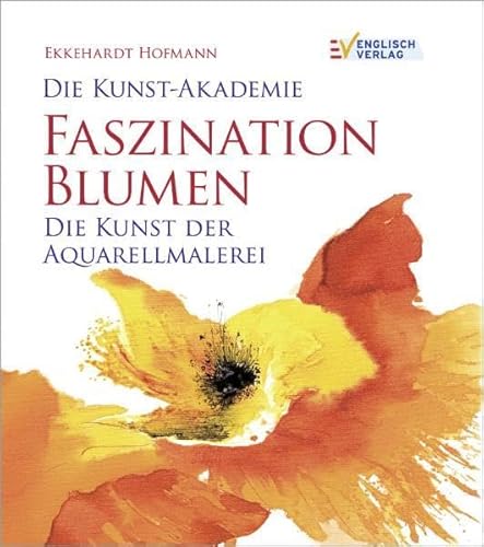 Beispielbild fr Die Kunst-Akademie Faszination Blumen: Die Kunst der Aquarellmalerei zum Verkauf von medimops