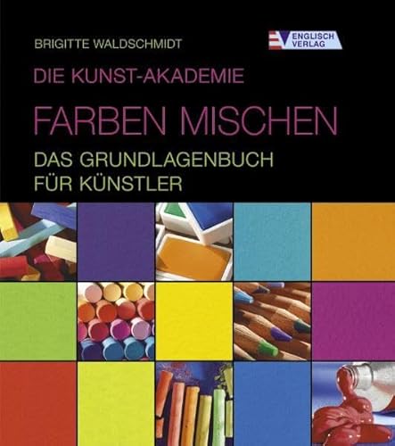 9783824113774: Die Kunst-Akademie. Farben mischen - Das Grundlagenbuch fr Knstler