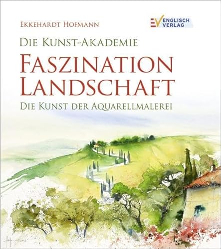 9783824114009: Die Kunst-Akademie. Faszination Landschaft: Die Kunst der Aquarellmalerei