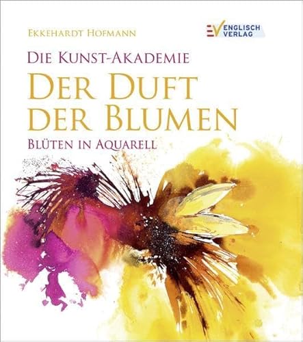 Beispielbild fr Die Kunst-Akademie. Der Duft der Blumen: Blten in Aquarell zum Verkauf von medimops