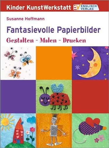 9783824114337: Kinder KunstWerkstatt: Fantasievolle Papierbilder. Gestalten - Malen - Drucken