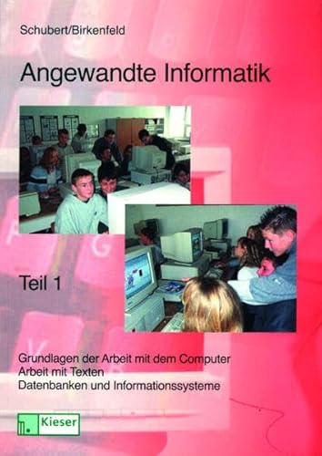 Angewandte Informatik, Ausgabe Sachsen, Tl.1, Grundlagen der Arbeit mit dem Computer - Arbeit mit Texten - Datenbanken und Informationssysteme (9783824265589) by Birkenfeld; Schubert