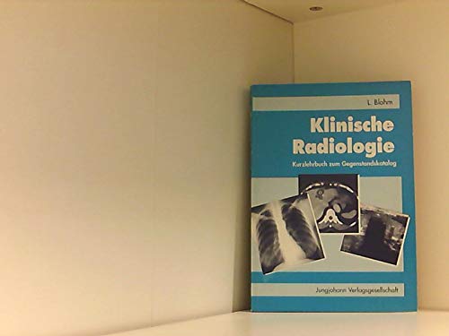 Klinische Radiologie Kurzlehrbuch zum Gegenstandskatalog 3 mit Einarbeitung der wichtigen Prüfungsfakten Exa-med - Blohm, Ludwig
