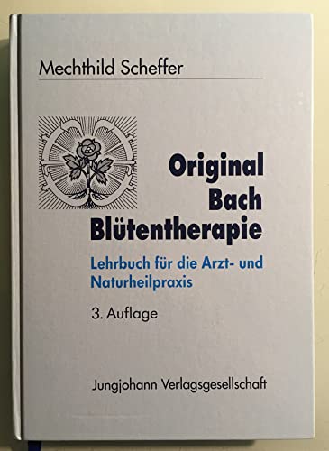 Original Bach Blütentherapie. Lehrbuch für die Arzt- und Naturheilpraxis - Mechthild Scheffer
