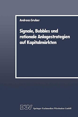 Signale, Bubbles und rationale Anlagestrategien auf KapitalmÃ¤rkten (German Edition) (9783824400041) by Gruber, Andreas