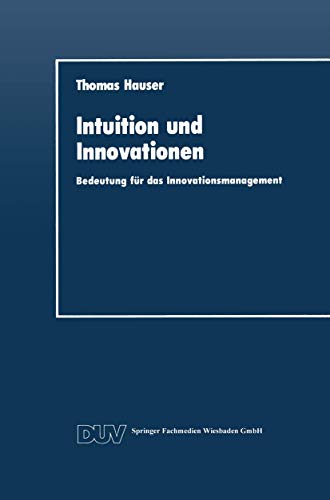 Intuition und Innovationen: Bedeutung fÃ¼r das Innovationsmanagement (DUV Wirtschaftswissenschaft) (German Edition) (9783824400577) by Hauser, Thomas