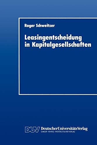 Stock image for Leasingentscheidung in Kapitalgesellschaften: Eine Theoretische Und Empirische Analyse for sale by Chiron Media