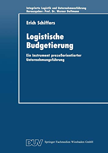 Stock image for Logistische Budgetierung : Ein Instrument prozeorientierter Unternehmungsfuhrung for sale by Chiron Media