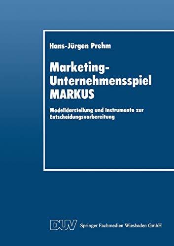 Imagen de archivo de Marketing-Unternehmensspiel MARKUS: Modelldarstellung und Instrumente zur Entscheidungsvorbereitung (DUV Wirtschaftswissenschaft) a la venta por Revaluation Books