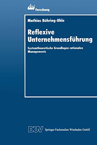 Stock image for Reflexive Unternehmensfuhrung: Systemtheoretische Grundlagen Rationalen Managements for sale by Chiron Media