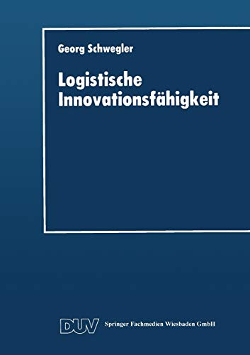Stock image for Logistische Innovationsfahigkeit : Konzept und organisatorische Grundlagen einer entwicklungsorientierten Logistik-Technologie for sale by Chiron Media