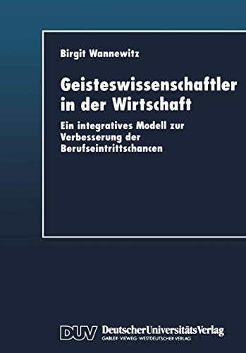 Beispielbild fr Geisteswissenschaftler in der Wirtschaft : Ein integratives Modell zur Verbesserung der Berufseintrittschancen zum Verkauf von Chiron Media