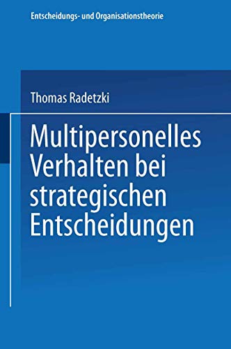 Multipersonelles Verhalten bei strategischen Entscheidungen Entscheidungs und Organisationstheorie - Thomas Radetzki