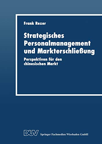 Beispielbild fr Strategisches Personalmanagement und Markterschlie ung: Perspektiven f r den chinesischen Markt (DUV Wirtschaftswissenschaft) (German Edition) zum Verkauf von Mispah books