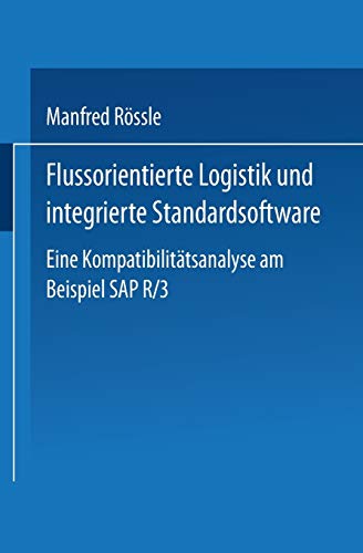 Stock image for Flussorientierte Logistik Und Integrierte Standardsoftware: Eine Kompatibilitatsanalyse Am Beispiel SAP R/3 for sale by Chiron Media