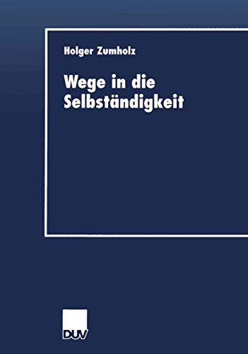 Stock image for Wege in die Selbstndigkeit. Die Grndungsaktivitt als Resultat eines individuellen Entwicklungsprozesses (DUV Wirtschaftswissenschaft) for sale by medimops