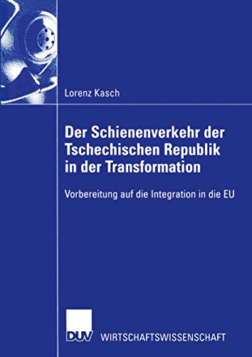 Stock image for Der Schienenverkehr der Tschechischen Republik in der Transformation: Vorbereitung auf die Integration in die EU (DUV Wirtschaftswissenschaft) (German Edition) for sale by Lucky's Textbooks