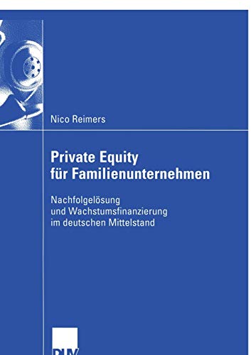 Stock image for Private Equity fur Familienunternehmen : Nachfolgelosung und Wachstumsfinanzierung im deutschen Mittelstand for sale by Chiron Media