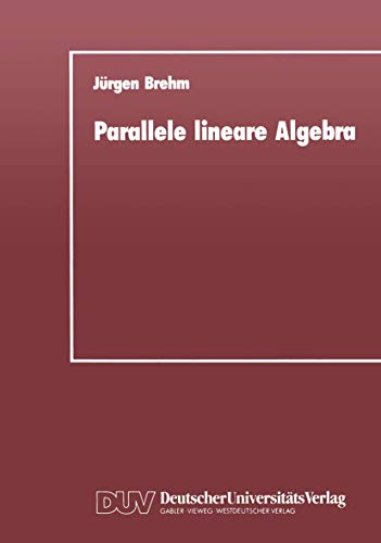 Parallele lineare Algebra: Parallele LÃ¶sungen ausgewÃ¤hlter linearer Gleichungssysteme bei unterschiedlichen Multiprozessor-Architekturen (German Edition) (9783824420261) by Brehm, JÃ¼rgen